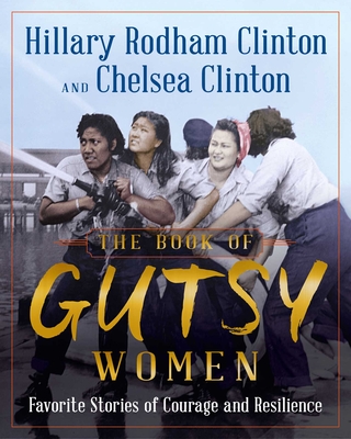 The Book of Gutsy Women: Favorite Stories of Courage and Resilience - Hillary Rodham Clinton