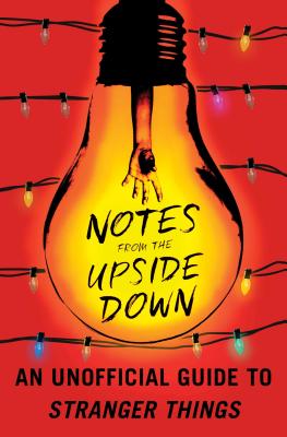 Notes from the Upside Down: An Unofficial Guide to Stranger Things - Guy Adams