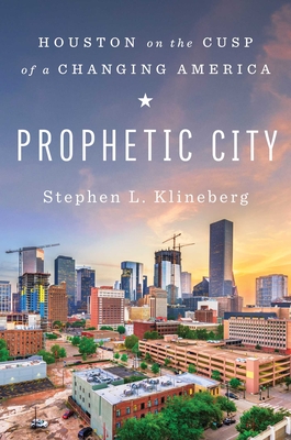 Prophetic City: Houston on the Cusp of a Changing America - Stephen L. Klineberg
