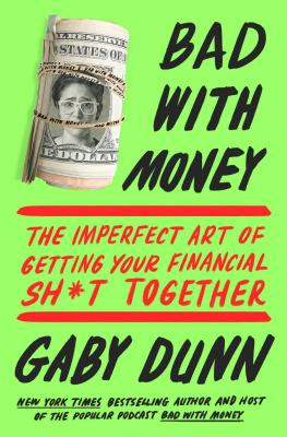 Bad with Money: The Imperfect Art of Getting Your Financial Sh*t Together - Gaby Dunn
