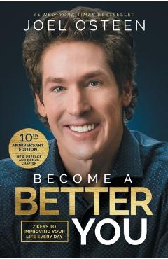 Become a Better You: 7 Keys to Improving Your Life Every Day: 10th Anniversary Edition - Joel Osteen