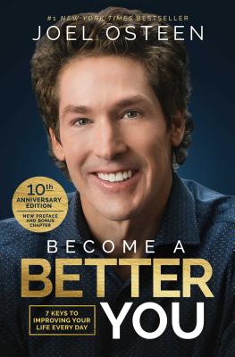 Become a Better You: 7 Keys to Improving Your Life Every Day: 10th Anniversary Edition - Joel Osteen