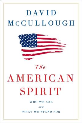 The American Spirit: Who We Are and What We Stand for - David Mccullough