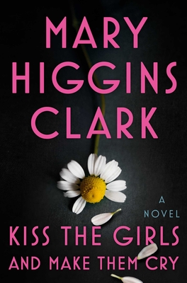 Kiss the Girls and Make Them Cry - Mary Higgins Clark