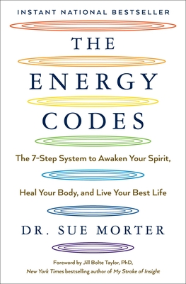 The Energy Codes: The 7-Step System to Awaken Your Spirit, Heal Your Body, and Live Your Best Life - Sue Morter