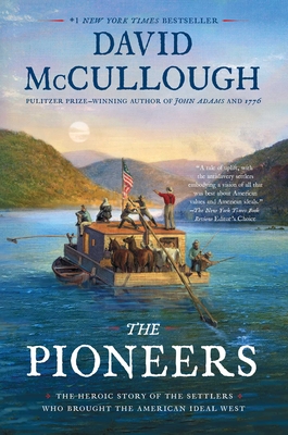 The Pioneers: The Heroic Story of the Settlers Who Brought the American Ideal West - David Mccullough