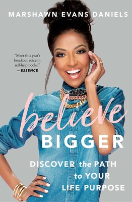 Believe Bigger: Discover the Path to Your Life Purpose - Marshawn Evans Daniels