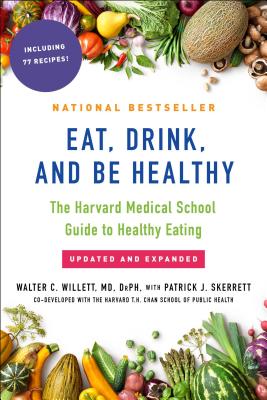 Eat, Drink, and Be Healthy: The Harvard Medical School Guide to Healthy Eating - Walter Willett