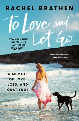 To Love and Let Go: A Memoir of Love, Loss, and Gratitude - Rachel Brathen