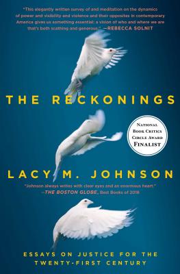 The Reckonings: Essays on Justice for the Twenty-First Century - Lacy M. Johnson