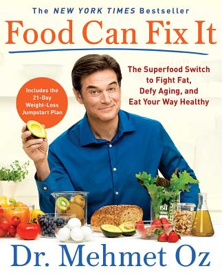Food Can Fix It: The Superfood Switch to Fight Fat, Defy Aging, and Eat Your Way Healthy - Mehmet Oz