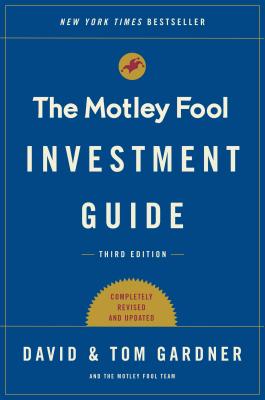 The Motley Fool Investment Guide: How the Fools Beat Wall Street's Wise Men and How You Can Too - Tom Gardner