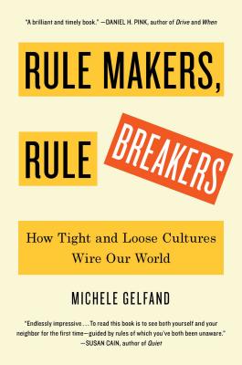 Rule Makers, Rule Breakers: How Tight and Loose Cultures Wire Our World - Michele Gelfand