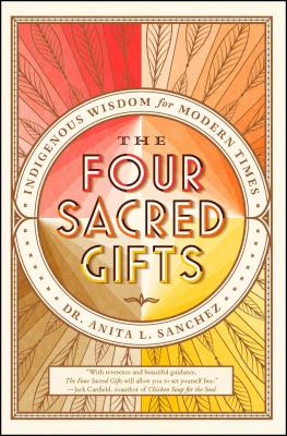 The Four Sacred Gifts: Indigenous Wisdom for Modern Times - Anita L. Sanchez