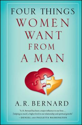 Four Things Women Want from a Man - A. R. Bernard