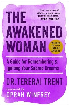 The Awakened Woman: A Guide for Remembering & Igniting Your Sacred Dreams - Tererai Trent
