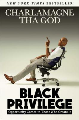 Black Privilege: Opportunity Comes to Those Who Create It - Charlamagne Tha God