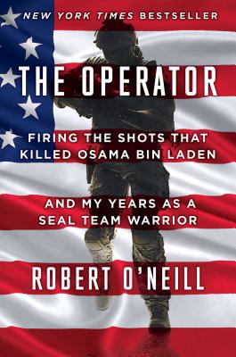 The Operator: Firing the Shots That Killed Osama Bin Laden and My Years as a Seal Team Warrior - Robert O'neill