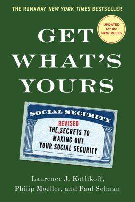 Get What's Yours: The Secrets to Maxing Out Your Social Security - Laurence J. Kotlikoff