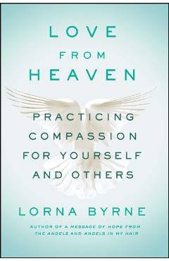 Love from Heaven: Practicing Compassion for Yourself and Others - Lorna Byrne