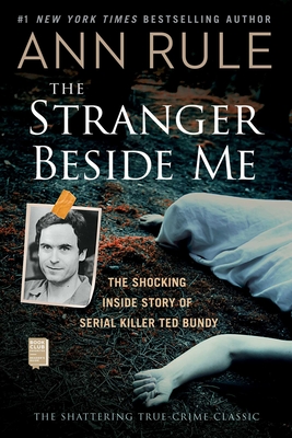 The Stranger Beside Me: The Shocking Inside Story of Serial Killer Ted Bundy - Ann Rule