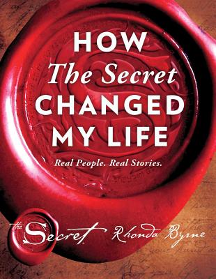 How the Secret Changed My Life: Real People. Real Stories. - Rhonda Byrne