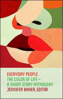 Everyday People: The Color of Life--A Short Story Anthology - Jennifer Baker