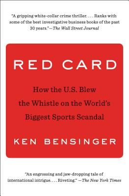 Red Card: How the U.S. Blew the Whistle on the World's Biggest Sports Scandal - Ken Bensinger