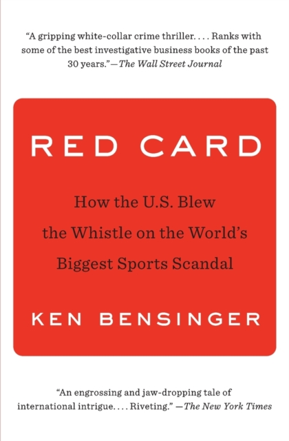 Red Card: How the U.S. Blew the Whistle on the World's Biggest Sports Scandal - Ken Bensinger