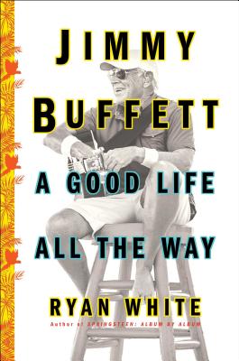 Jimmy Buffett: A Good Life All the Way - Ryan White