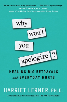 Why Won't You Apologize?: Healing Big Betrayals and Everyday Hurts - Harriet Lerner