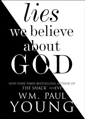Lies We Believe about God - Wm Paul Young