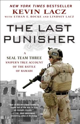The Last Punisher: A Seal Team Three Sniper's True Account of the Battle of Ramadi - Kevin Lacz