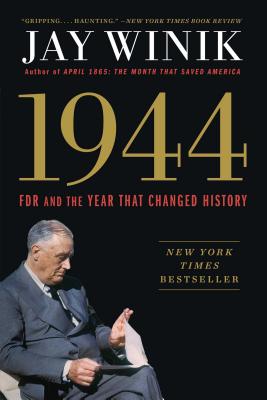 1944: FDR and the Year That Changed History - Jay Winik