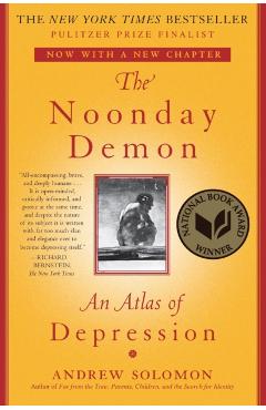 The Noonday Demon: An Atlas of Depression - Andrew Solomon