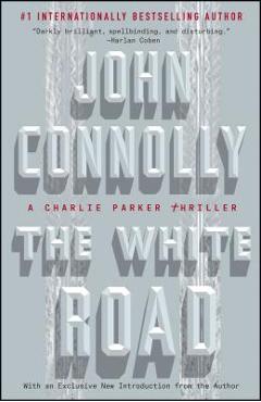 Coperta cărții 'The White Road: A Charlie Parker Thriller - John Connolly'