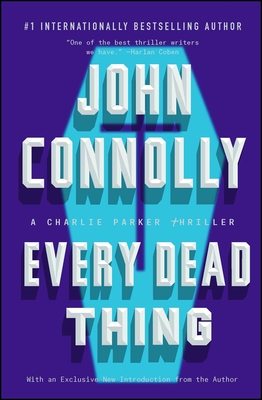 Every Dead Thing: A Charlie Parker Thriller - John Connolly