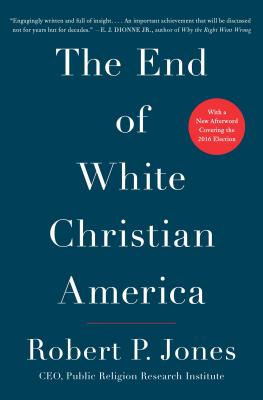 The End of White Christian America - Robert P. Jones