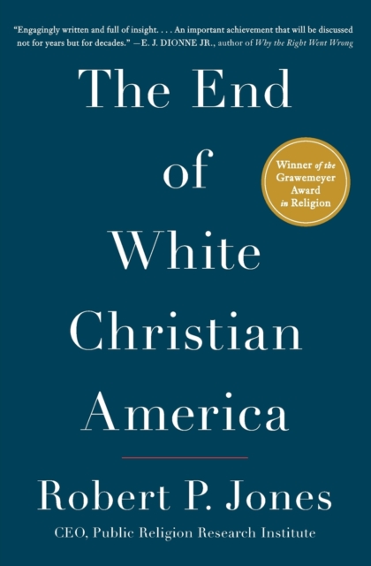The End of White Christian America - Robert P. Jones