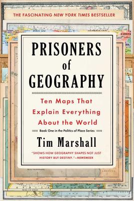 Prisoners of Geography: Ten Maps That Explain Everything about the World - Tim Marshall