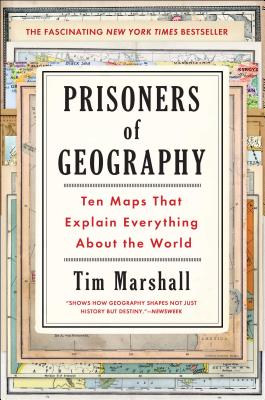 Prisoners of Geography: Ten Maps That Explain Everything about the World - Tim Marshall