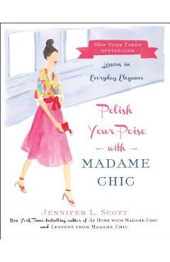 Coperta cărții 'Polish Your Poise with Madame Chic: Lessons in Everyday Elegance - Jennifer L. Scott'