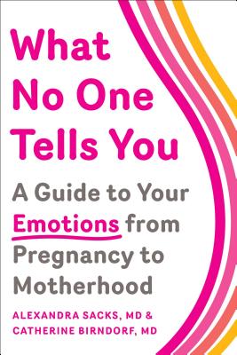 What No One Tells You: A Guide to Your Emotions from Pregnancy to Motherhood - Alexandra Sacks