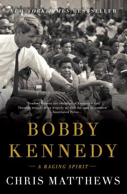 Bobby Kennedy: A Raging Spirit - Chris Matthews