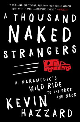 A Thousand Naked Strangers: A Paramedic's Wild Ride to the Edge and Back - Kevin Hazzard