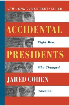 Accidental Presidents: Eight Men Who Changed America - Jared Cohen