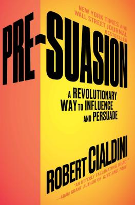 Pre-Suasion: A Revolutionary Way to Influence and Persuade - Robert Cialdini