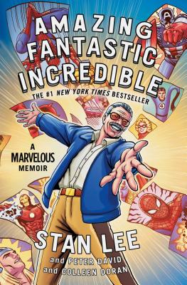 Amazing Fantastic Incredible: A Marvelous Memoir - Stan Lee