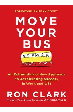 Poza produsului Move Your Bus: An Extraordinary New Approach to Accelerating Success in Work and Life - Ron Clark