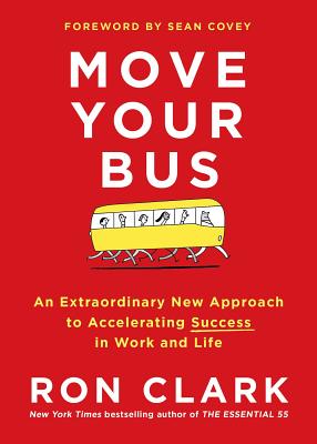 Move Your Bus: An Extraordinary New Approach to Accelerating Success in Work and Life - Ron Clark
